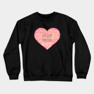 Love is not cancelled heart Crewneck Sweatshirt